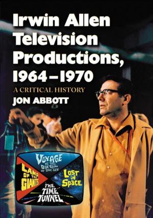 Cover of Irwin Allen Television Productions, 1964-1970: A Critical History of Voyage to the Bottom of the Sea, Lost in Space, The Time Tunnel and Land of the Giants