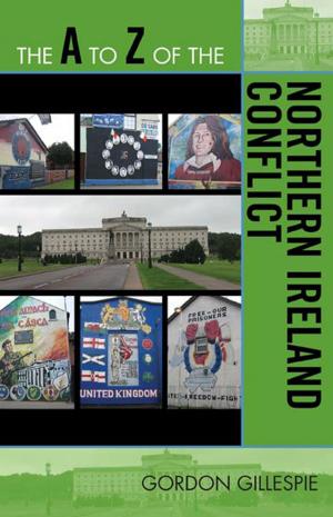 Cover of the book The A to Z of the Northern Ireland Conflict by Dora Biblarz, Stephen Bosch, Chris Sugnet