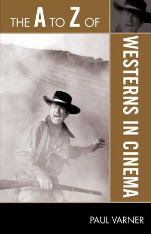 Cover of the book The A to Z of Westerns in Cinema by Toru Takemitsu, Yoshiko Kakudo, Glenn Glasow, Seiji Ozawa