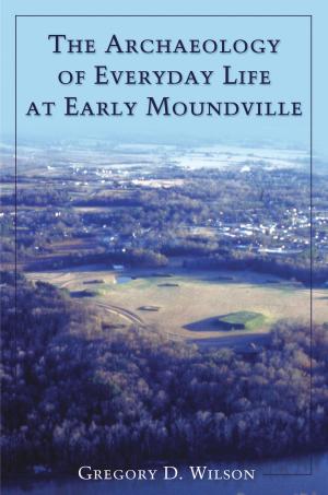 Book cover of The Archaeology of Everyday Life at Early Moundville