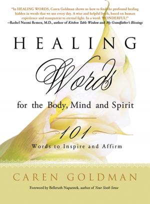 Cover of the book Healing Words for the Body, Mind, and Spirit: 101 Words to Inspire and Affirm by 