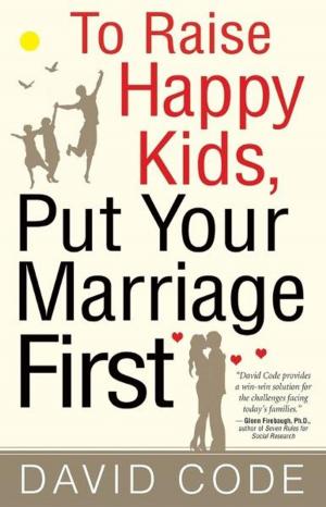 Cover of the book To Raise Happy Kids, Put Your Marriage First by John Zmirak