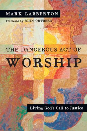 Cover of the book The Dangerous Act of Worship by Sharon Garlough Brown