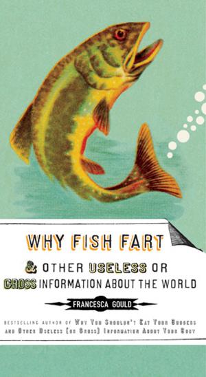 Cover of the book Why Fish Fart and Other Useless Or Gross Information About the World by Ron Insana