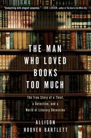 Cover of the book The Man Who Loved Books Too Much by Alfredo Corchado