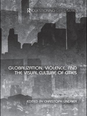 Cover of the book Globalization, Violence and the Visual Culture of Cities by Axel Englund