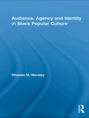 Cover of the book Audience, Agency and Identity in Black Popular Culture by Kant Patel, Mark E Rushefsky