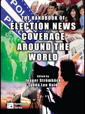 Cover of the book The Handbook of Election News Coverage Around the World by Gary Anderson, Constance Ryan, Susan Taylor-Brown, Myra White-Gray