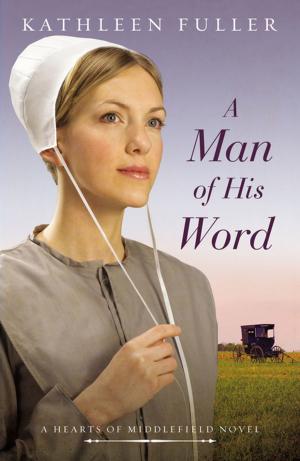 Cover of the book A Man of His Word by Lela Gilbert