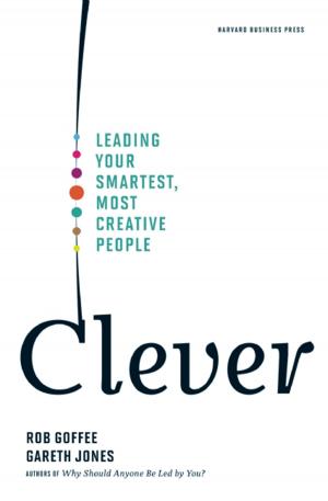 Cover of the book Clever by Harvard Business Review, Daniel Goleman, Annie McKee, Bill George, Herminia Ibarra