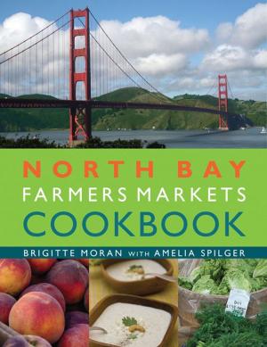 Cover of the book North Bay Farmers Markets Cookbook by Mike Ellis