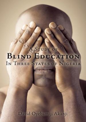 Cover of the book A Study of Blind Education in Three States of Nigeria by Michelle Pepito