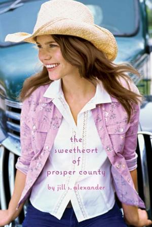 Cover of the book The Sweetheart of Prosper County by Alexandra Adornetto