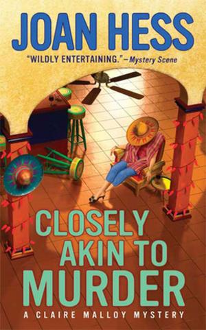 Cover of the book Closely Akin to Murder by Susan C. Shea, Auralee Wallace, Judith Flanders, Donna Andrews, Carolyn Haines, Sheila Connolly, Ellie Alexander, Carola Dunn