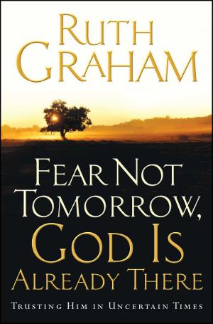 Cover of the book Fear Not Tomorrow, God Is Already There by Jim Bob Duggar, Michelle Duggar