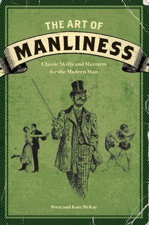 Cover of the book The Art of Manliness by Shana Priwer, Cynthia Phillips, Vincent Iannelli