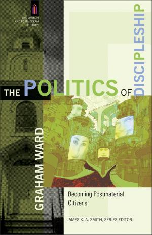 Book cover of The Politics of Discipleship (The Church and Postmodern Culture)