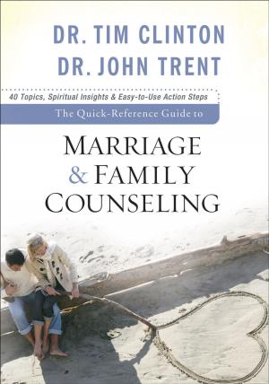 Cover of the book The Quick-Reference Guide to Marriage & Family Counseling by Gilbert Morris