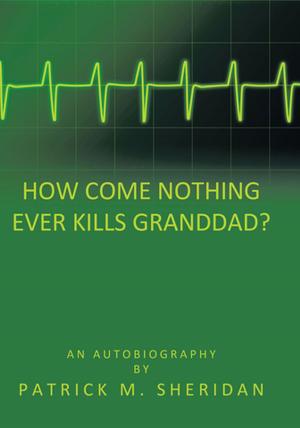 Cover of the book How Come Nothing Ever Kills Granddad? by Charles W. Sharp Jr