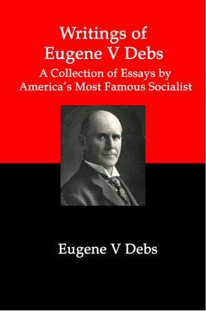 Cover of Writings of Eugene V Debs; A Collection of Essays by America's Most Famous Socialist