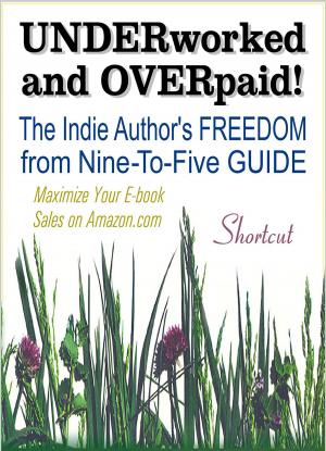 bigCover of the book UNDERWORKED & OVERPAID! The Indie Author's Freedom from Nine-to-Five Guide by 