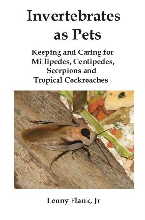 Cover of Invertebrates as Pets: Keeping and Caring for MIllipedes, Centipedes, Scorpions and Tropical Cockroaches