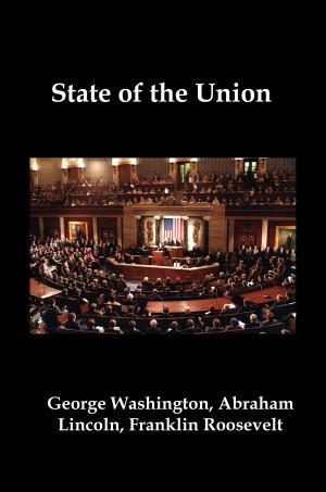 Cover of State of the Union: Selected Annual Presidential Addresses to Congress, from George Washington, Abraham Lincoln, Franklin Roosevelt, Ronald Reagan, George Bush, Barack Obama, and others