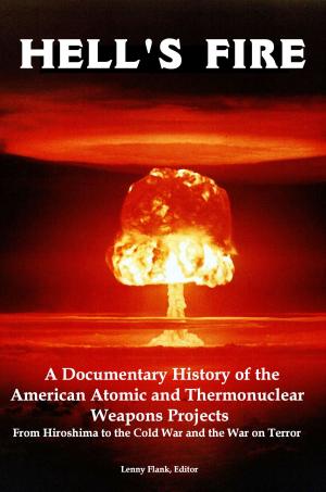Cover of the book Hell's Fire: A Documentary History of the American Atomic and Thermonuclear Weapons Projects, from Hiroshima to the Cold War and the War on Terror by Lenny Flank