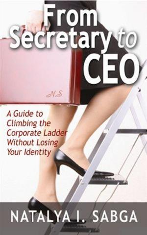 Cover of the book From Secretary to C.E.O.: A Guide to Climbing the Corporate Ladder Without Losing Your Identity by Robett David Hollis, Justin Brown