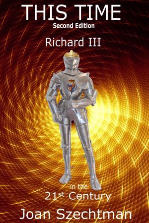 Cover of the book This Time: Richard III in the 21st Century--Book 1 by C. A. (Christine) Verstraete