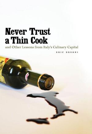 Cover of the book Never Trust a Thin Cook and Other Lessons from Italy’s Culinary Capital by Dudley Riggs