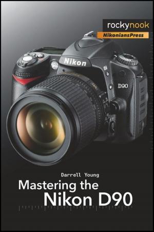 Cover of the book Mastering the Nikon D90 by Markus Varesvuo, Jari Peltomaki, Bence   Mate