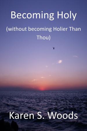 Cover of the book Becoming Holy (without becoming Holier-than-Thou) by Marcelle Bartolo-Abela