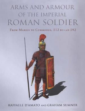 Cover of Arms and Armour of the Imperial Roman Soldier