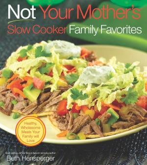 Cover of the book Not Your Mother's Slow Cooker Family Favorites by Penny Simkin