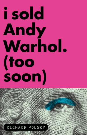 Cover of I Sold Andy Warhol (Too Soon)