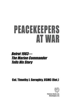 Book cover of Peacekeepers at War: Beirut 1983—The Marine Commander Tells His Story