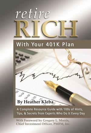 Cover of Retire Rich with Your 401K Plan: A Complete Resource Guide with 100s of Hints, Tips, & Secrets from Experts Who Do It Every Day