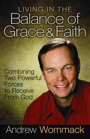 Book cover of Living in the Balance of Grace & Faith