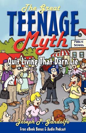 Cover of the book The Great Teenage Myth by Debbie Lazinsky