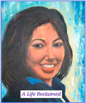 Book cover of A LIFE RECLAIMED: How A Quadruple Amputee Regained Control Of Her Life