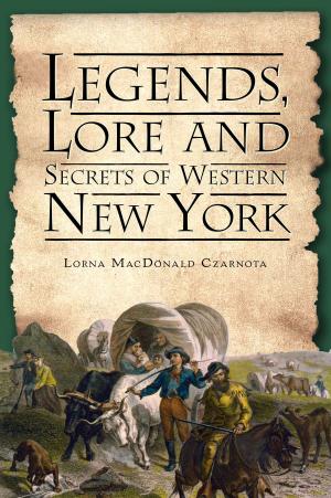 Cover of the book Legends, Lore and Secrets of Western New York by Cuttyhunk Historical Society