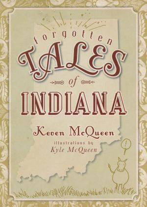 Cover of the book Forgotten Tales of Indiana by Kenneth Shields Jr.