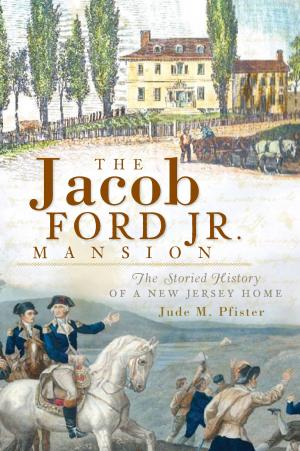 Cover of the book The Jacob Ford Jr. Mansion: The Storied History of a New Jersey Home by Andrew P. Kitzmann, Erie Canal Museum