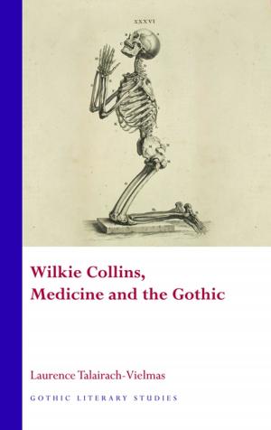 Cover of the book Wilkie Collins, Medicine and the Gothic by Oliver James Padel