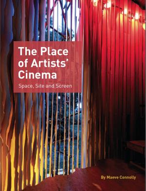 Cover of the book The Place of Artists Cinema by Maeve Connolly