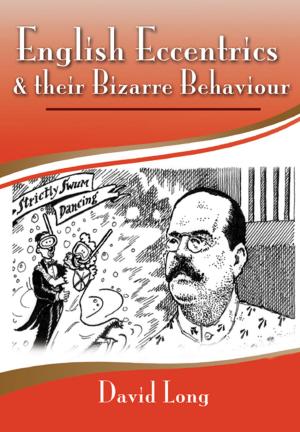 Cover of the book English Eccentrics and Their Bizarre Behaviour by Tracy Martin