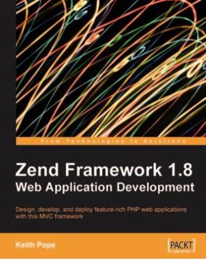 Cover of the book Zend Framework 1.8 Web Application Development by Bhakti Mehta