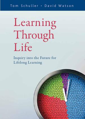 Cover of the book Learning Through Life: Inquiry into the Future for Lifelong Learning by Jay Derrick, Kathryn Ecclestone, Judith Gawn