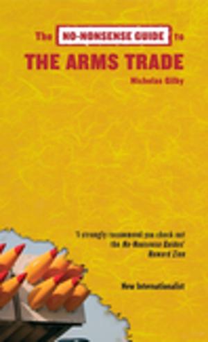 Cover of the book No-Nonsense Guide to the Arms Trade by Elaine Chiew, Chitra Banarjee Divakaruni, Ben Okri, Pippa Goldschmidt, Roy Kesey, Krys Lee, Mukoma Wa Ngugi, Nikesh Shukla